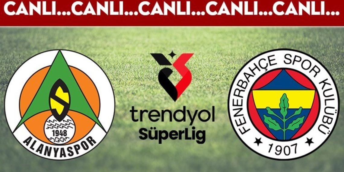 Canli Yayin: Alanyaspor – Fenerbahçe Canli Anlatim – 2024-2025 Sezonu Sumer Lig 23.