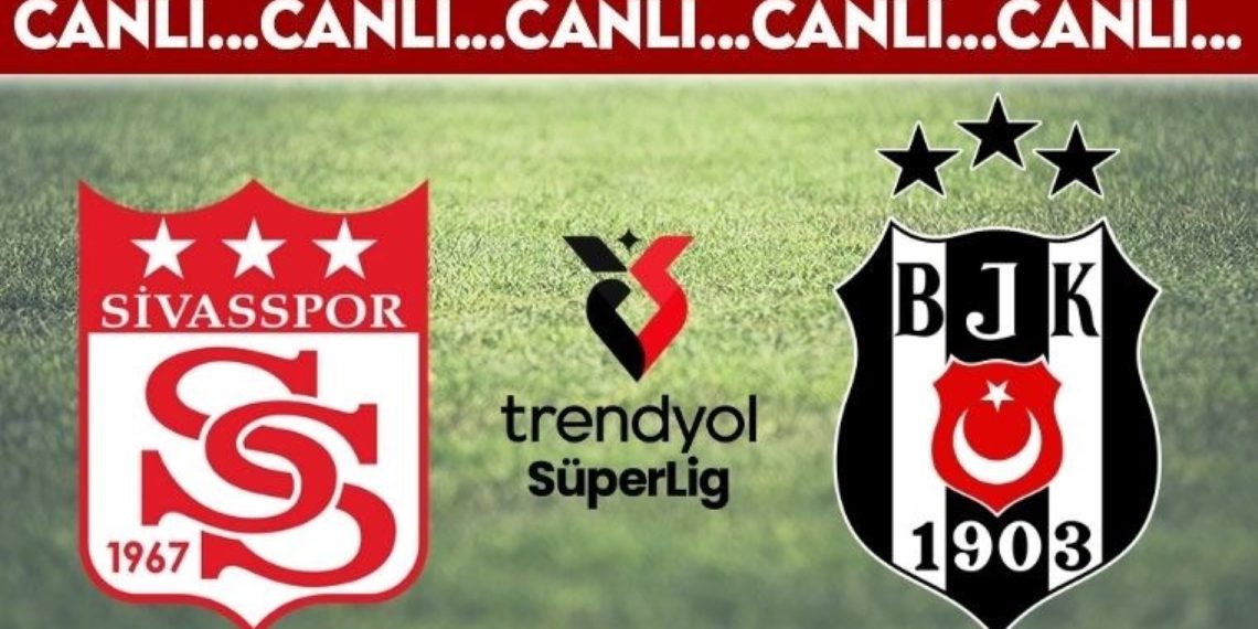 Canli Yayin: Sivasspor – Beşiktaş Canli Anlatim | 2024/2025 Dönemi Trendyol Muhteşem Lig’in 23. Haftası